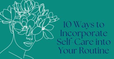 how to incorporate self care into your daily routine
