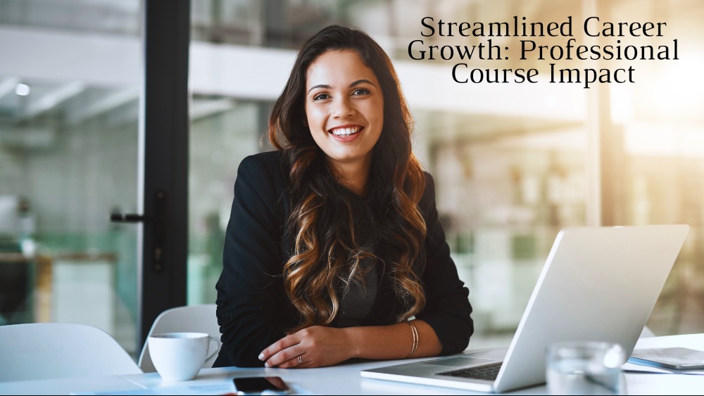 Streamlined Career Growth: Professional Course Impact