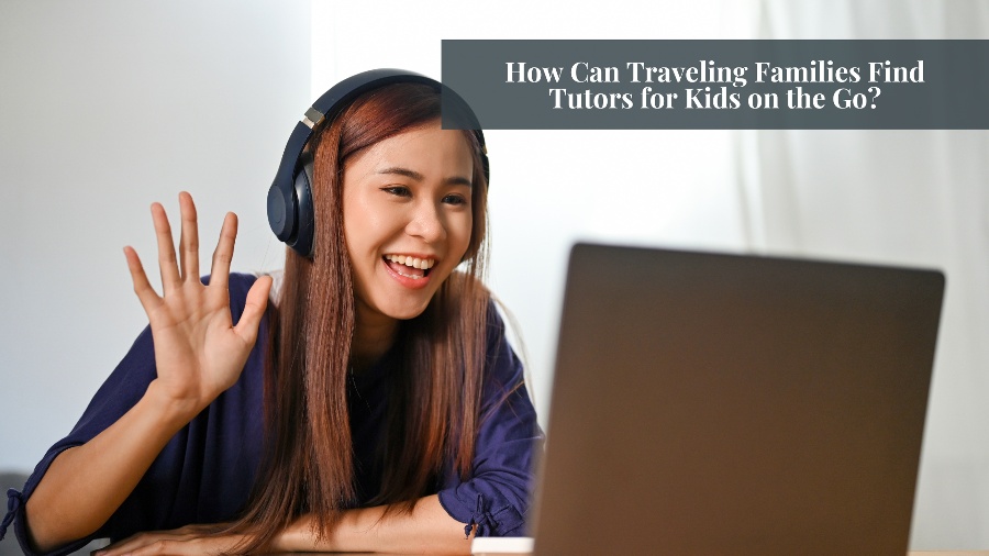Traveling Families Find Tutors for Kids
